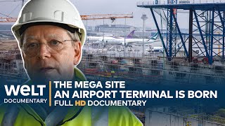 THE MEGA SITE Frankfurt  A German Airport Terminal Is Born  WELT Documentary [upl. by Partridge]